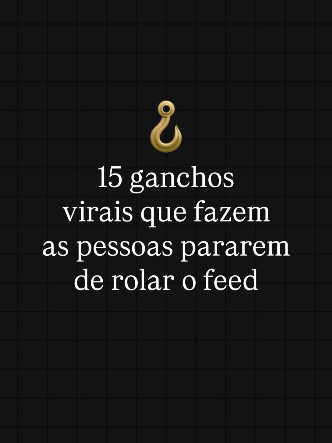 15 ganchos virais que fazem as pessoas pararem de rolar o feed