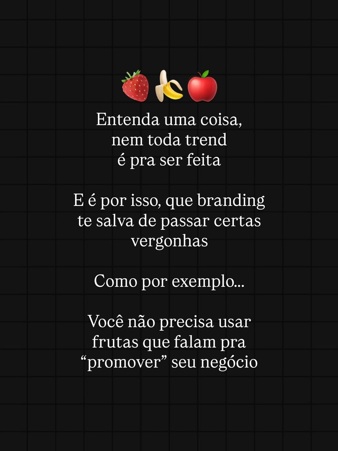 Marketing não é pataquada não 

E nem toda trend você precisa fazer

Trend só faz sentido fazer quando ela se encaixa no seu posicionamento 

Se o posicionamento da sua empresa for meio pataquento cheio de trend, sem critério algum, pode se deliciar com a trend das frutas falante
