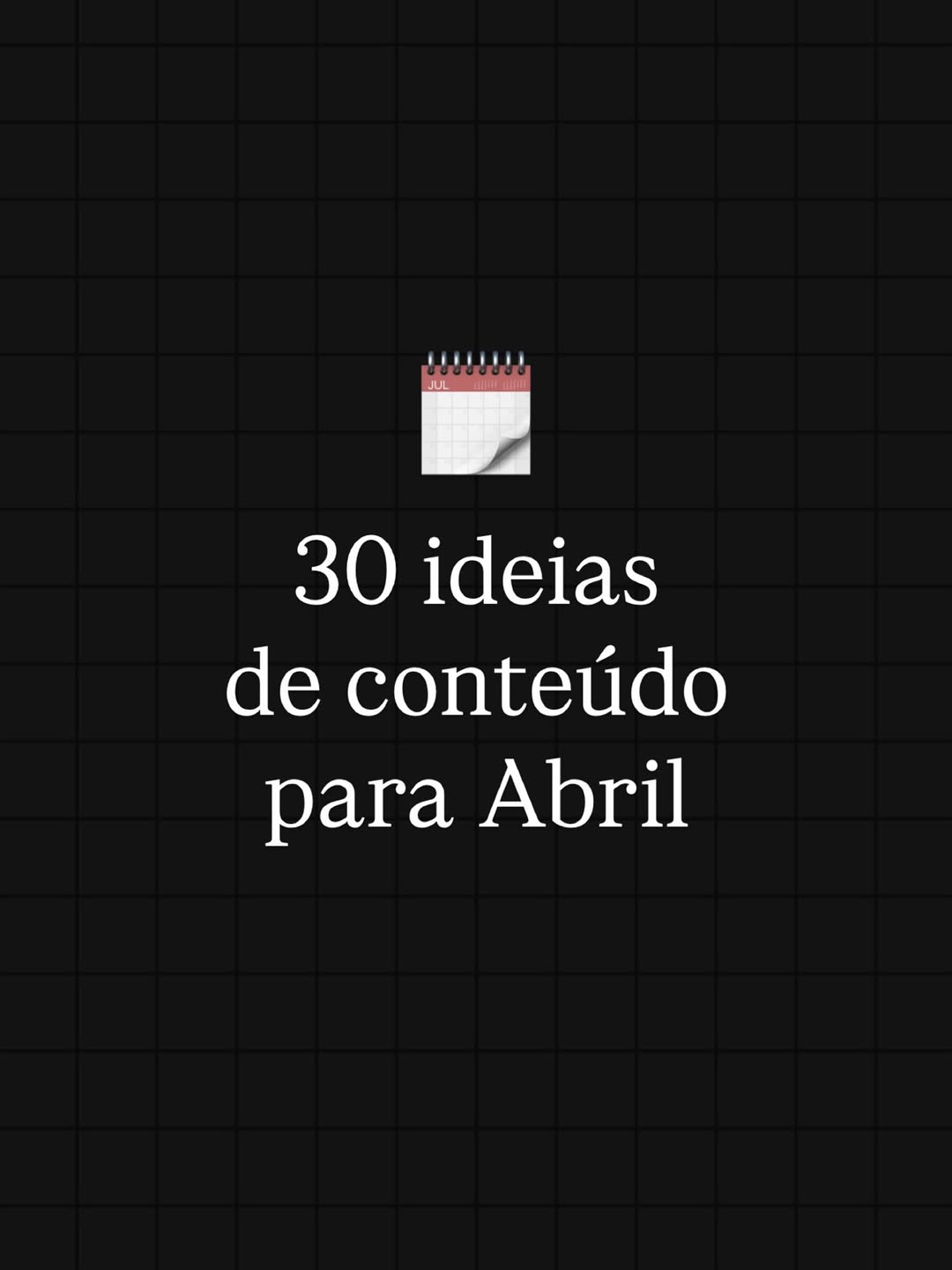 30 ideias de conteúdo para Abril no modo copia e cola 🗓️